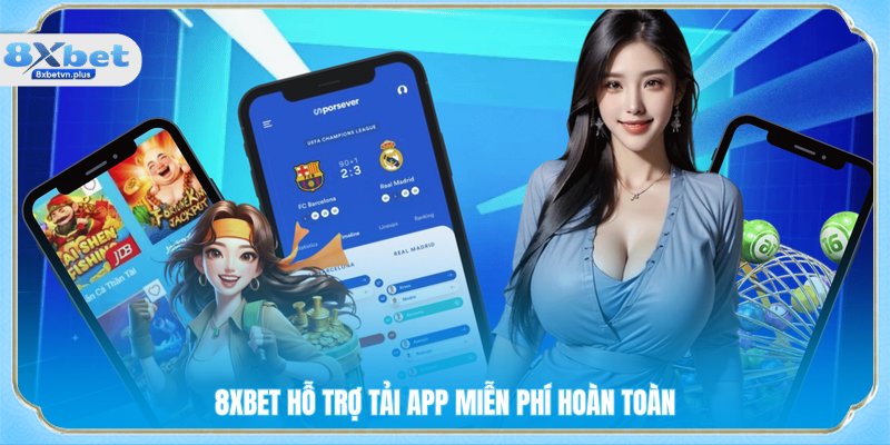 8XBET hỗ trợ tải app miễn phí hoàn toàn