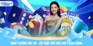 8XBET Thưởng Tân Thủ