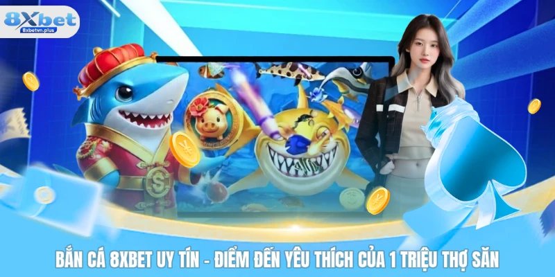 Bắn cá 8XBET uy tín