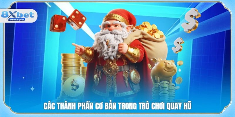 Các thành phần cơ bản trong trò chơi quay hũ