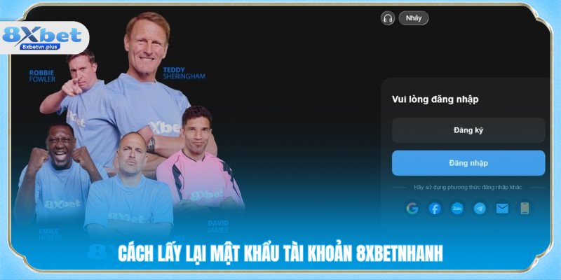 Cách lấy lại mật khẩu tài khoản 8XBETnhanh