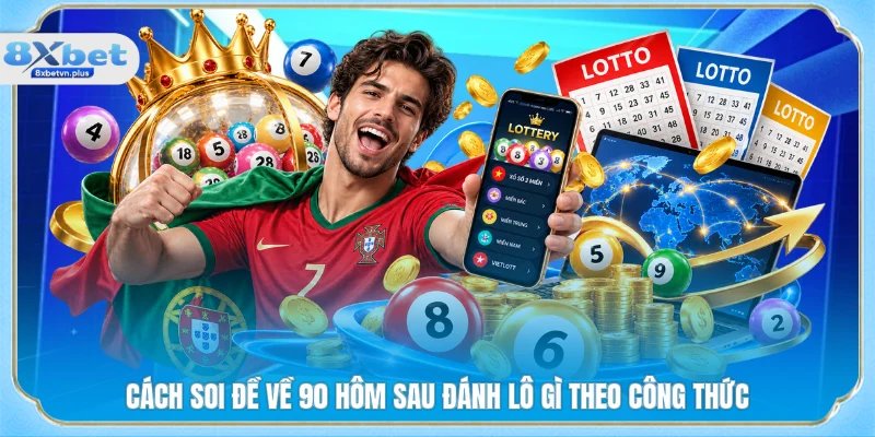 Cách soi đề về 90 hôm sau đánh lô gì theo công thức