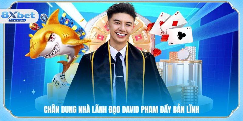 Chân dung nhà lãnh đạo David Pham đầy bản lĩnh