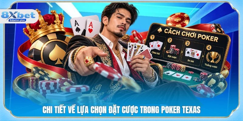Chi tiết về lựa chọn đặt cược trong Poker Texas