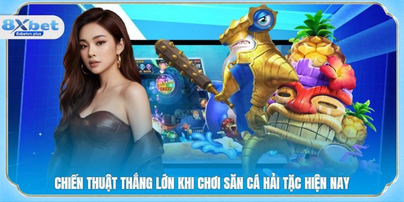 Chiến thuật thắng lớn khi chơi săn cá hải tặc hiện nay