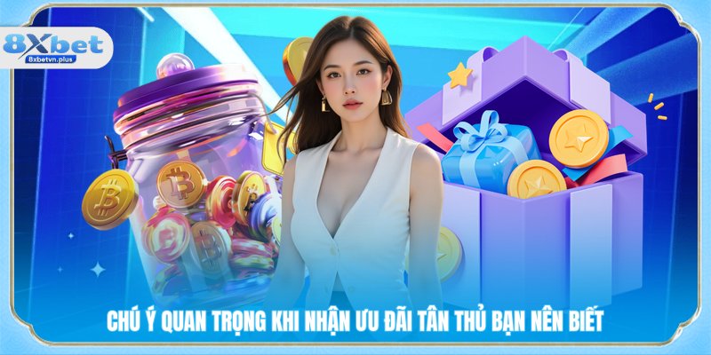 Chú ý quan trọng khi nhận ưu đãi tân thủ bạn nên biết