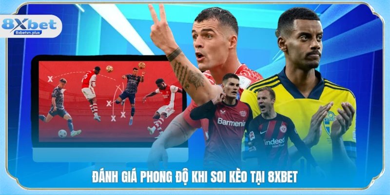 Đánh giá phong độ khi soi kèo tại 8XBET
