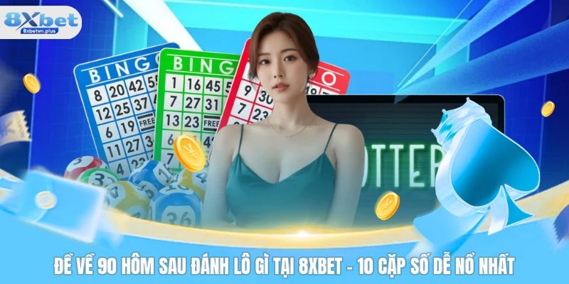 Đề về 90 hôm sau đánh lô gì