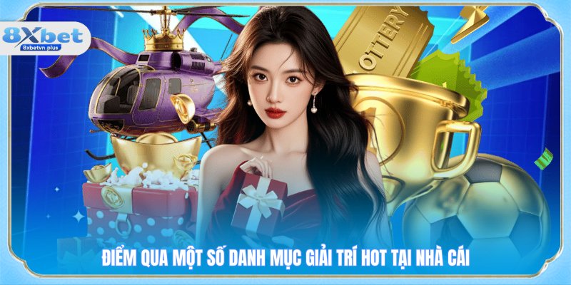Điểm qua một số danh mục giải trí hot tại nhà cái