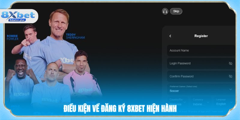 Điều kiện về đăng ký 8XBET hiện hành