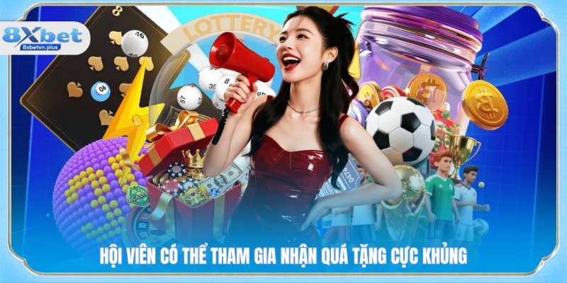 Hội viên có thể tham gia nhận quá tặng cực khủng