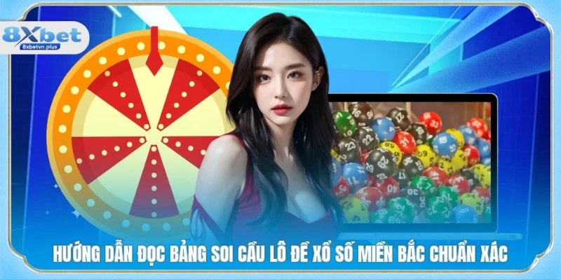 Hướng dẫn đọc bảng soi cầu lô đề xổ số miền bắc chuẩn xác