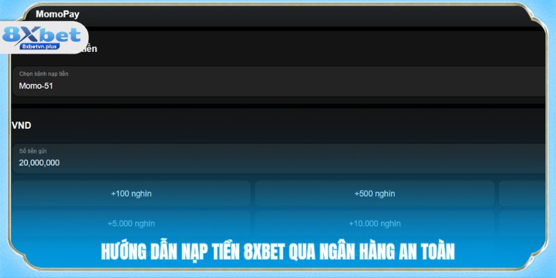 Hướng dẫn nạp tiền 8XBET qua ngân hàng an toàn