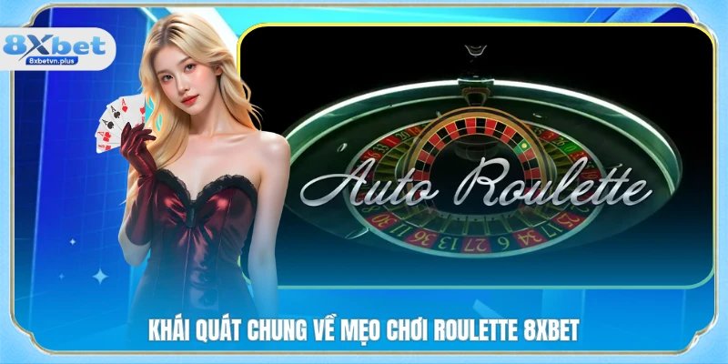Khái quát chung về mẹo chơi Roulette 8XBET