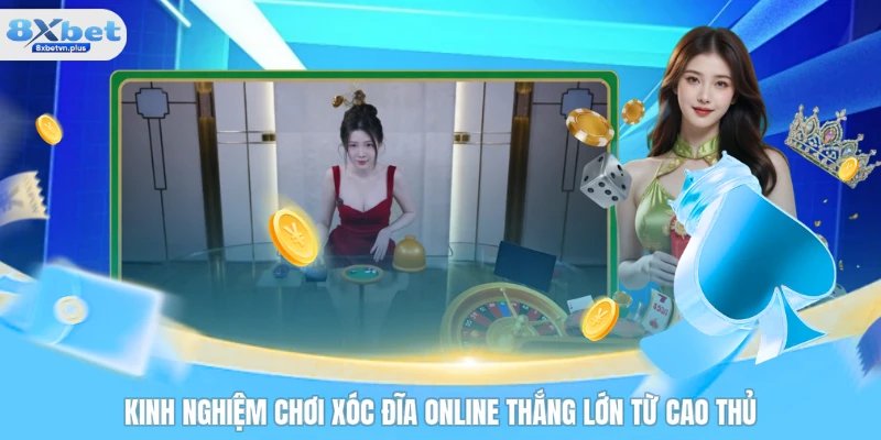 Kinh Nghiệm Chơi Xóc Đĩa Online