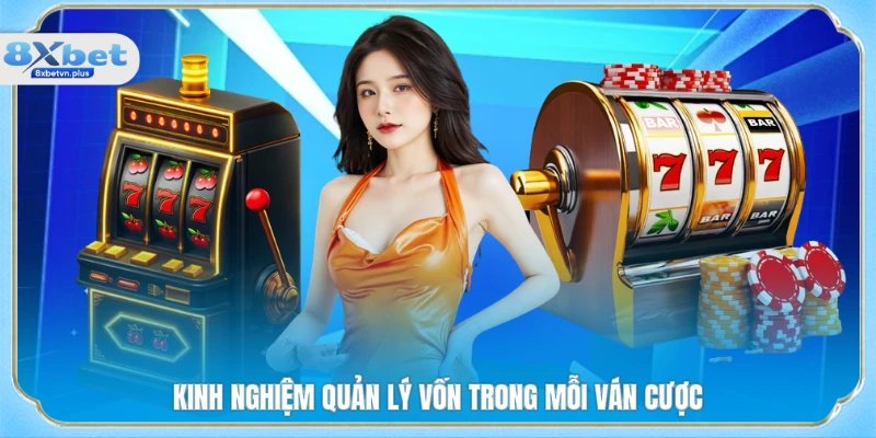 Kinh nghiệm quản lý vốn trong mỗi ván cược