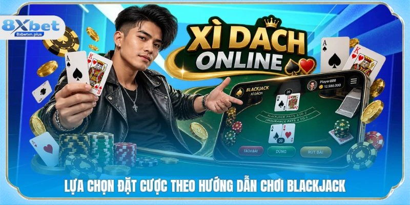 Lựa chọn đặt cược theo hướng dẫn chơi Blackjack