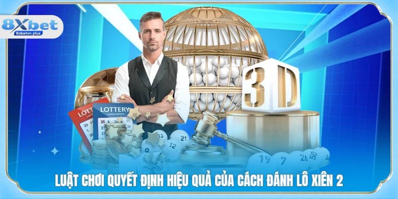 Luật chơi quyết định hiệu quả của cách đánh lô xiên 2