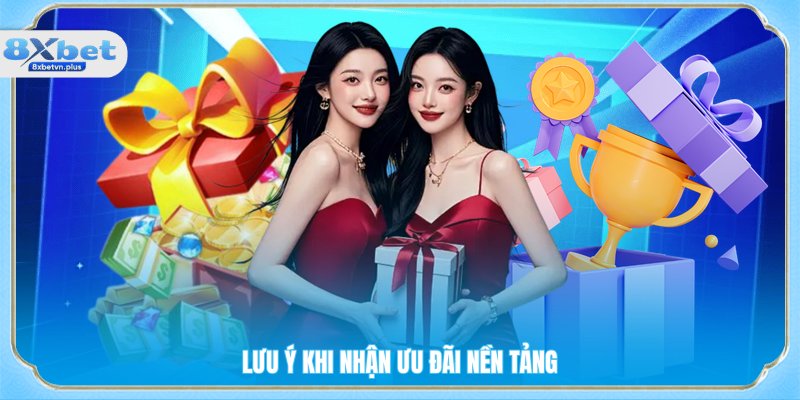 Lưu ý khi nhận ưu đãi nền tảng