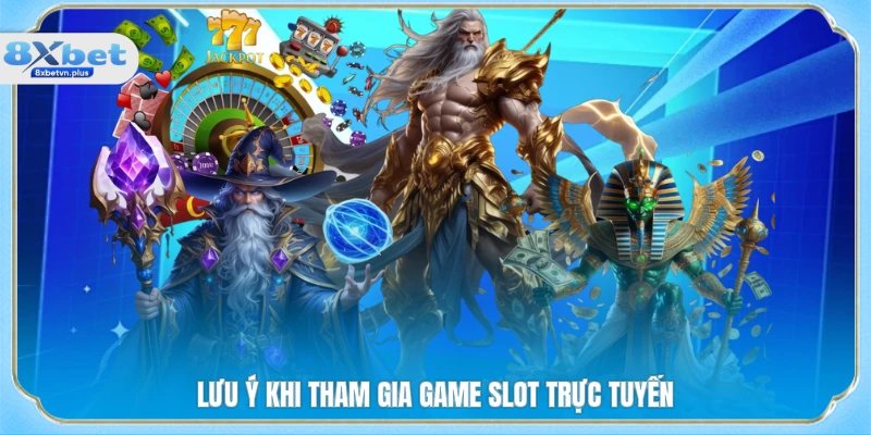 Lưu ý khi tham gia game slot trực tuyến
