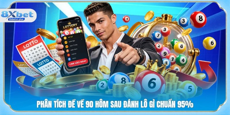 Phân tích đề về 90 hôm sau đánh lô gì chuẩn 95%