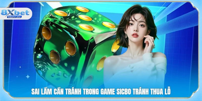 Sai lầm cần tránh trong game Sicbo tránh thua lỗ