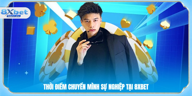 Thời điểm chuyển mình sự nghiệp tại 8XBET