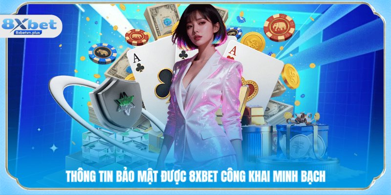 Thông tin bảo mật được 8XBET công khai minh bạch