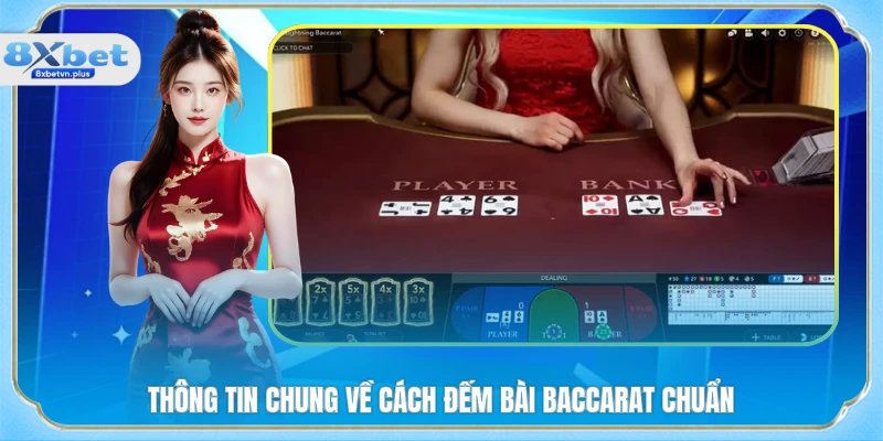 Thông tin chung về cách đếm bài Baccarat chuẩn