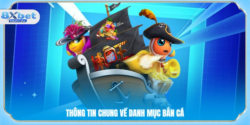 Thông tin chung về danh mục bắn cá