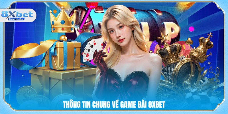 Thông tin chung về game bài 8xbet