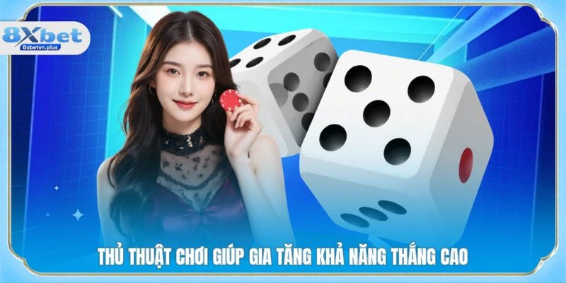 Thủ thuật chơi giúp gia tăng khả năng thắng cao