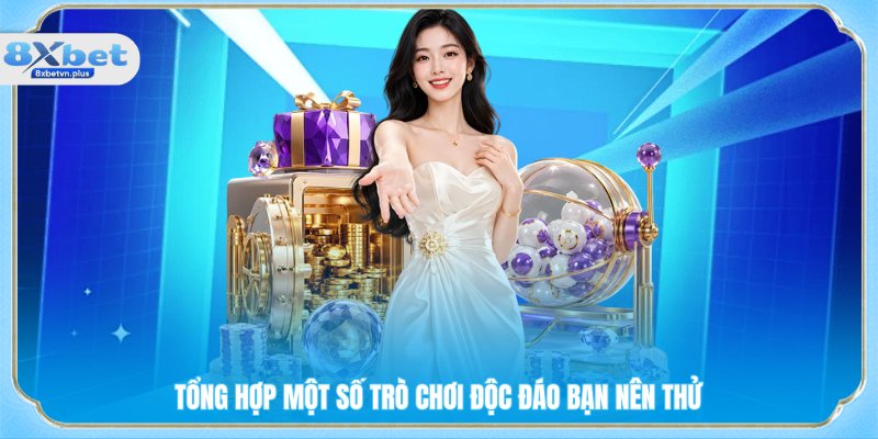 Tổng hợp một số trò chơi độc đáo bạn nên thử