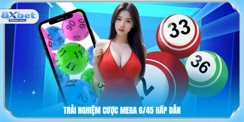 Trải nghiệm cược mega 6/45 hấp dẫn