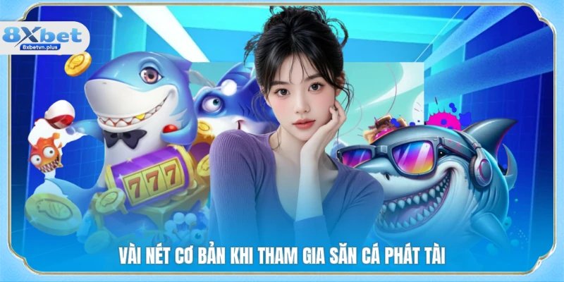 Vài nét cơ bản khi tham gia săn cá phát tài